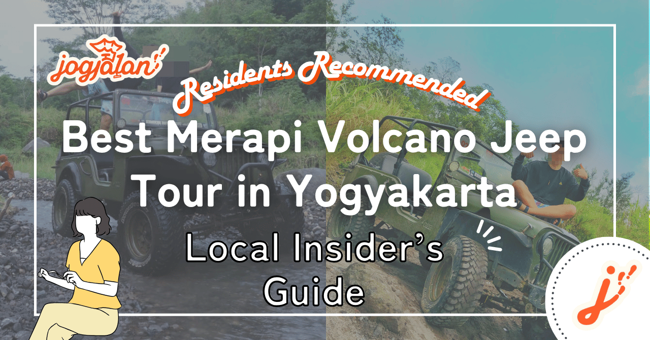Best Merapi Volcano Jeep Tour in Yogyakarta – Local Insider’s Guide