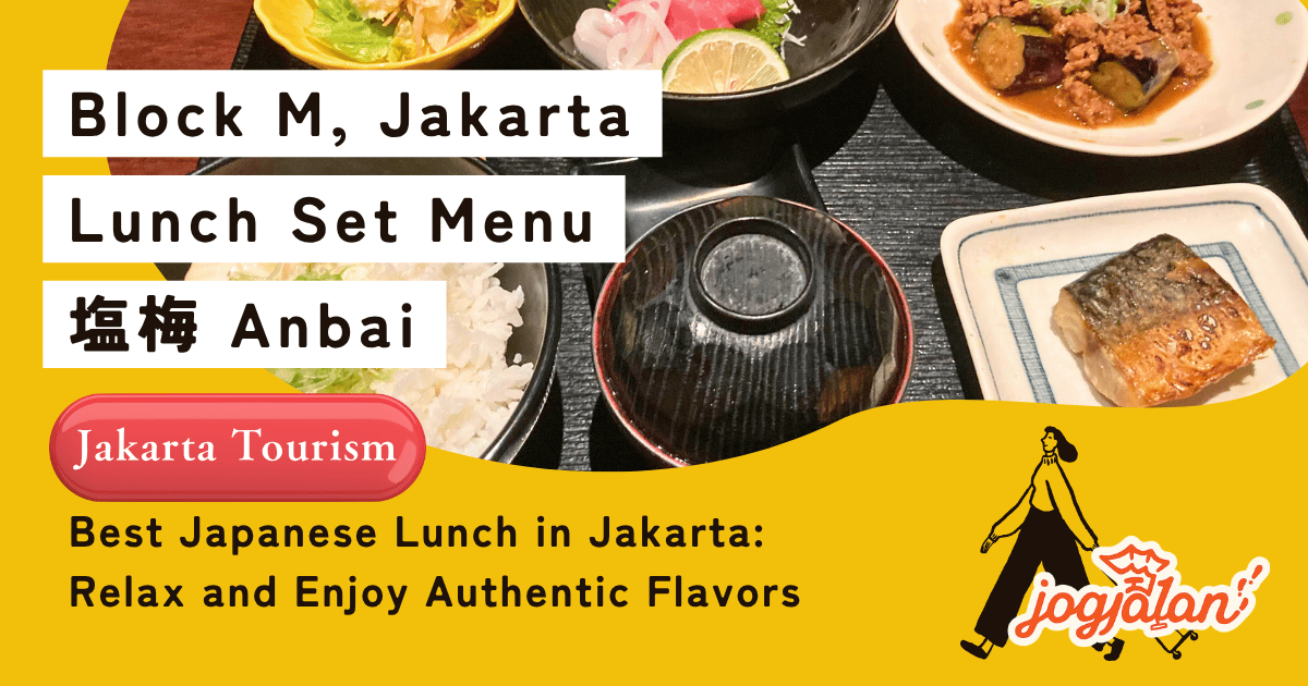 Best Japanese Lunch in Jakarta: Relax and Enjoy Authentic Flavors at Anbai in Blok M