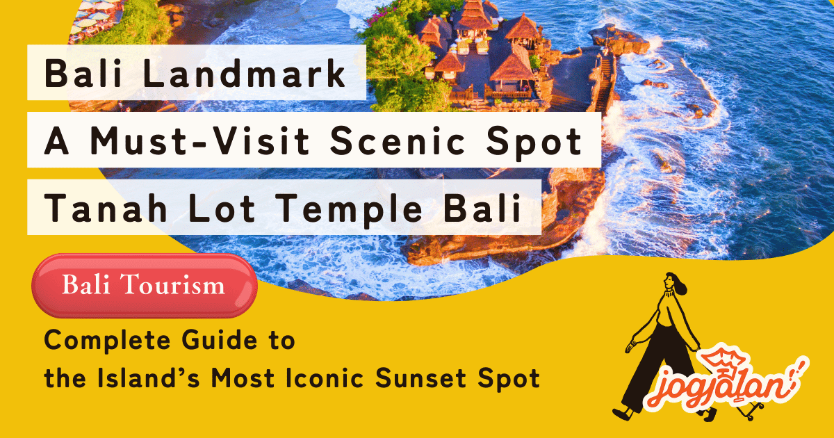 Tanah Lot Temple Bali: Complete Guide to the Island’s Most Iconic Sunset Spot
